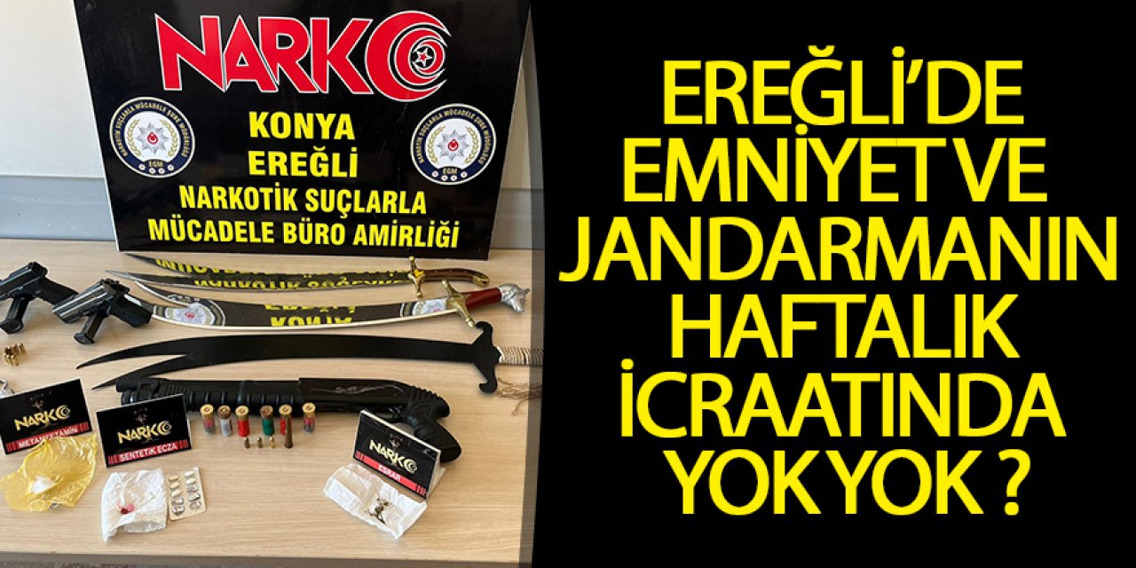 Bu suç aletlerinin hepsi Ereğli’de yakalandı