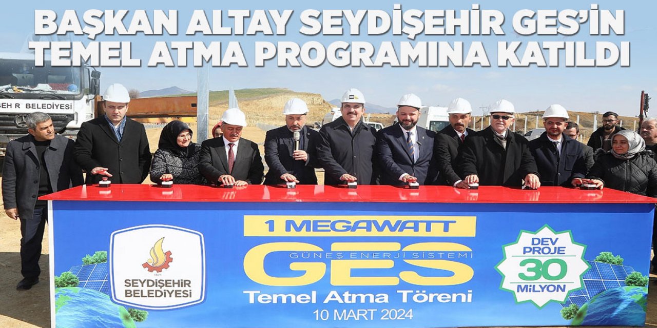 BAŞKAN ALTAY SEYDİŞEHİR GES’İN TEMEL ATMA PROGRAMINA KATILDI