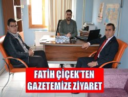 Fatih Çiçek’den Gazetemize Ziyaret