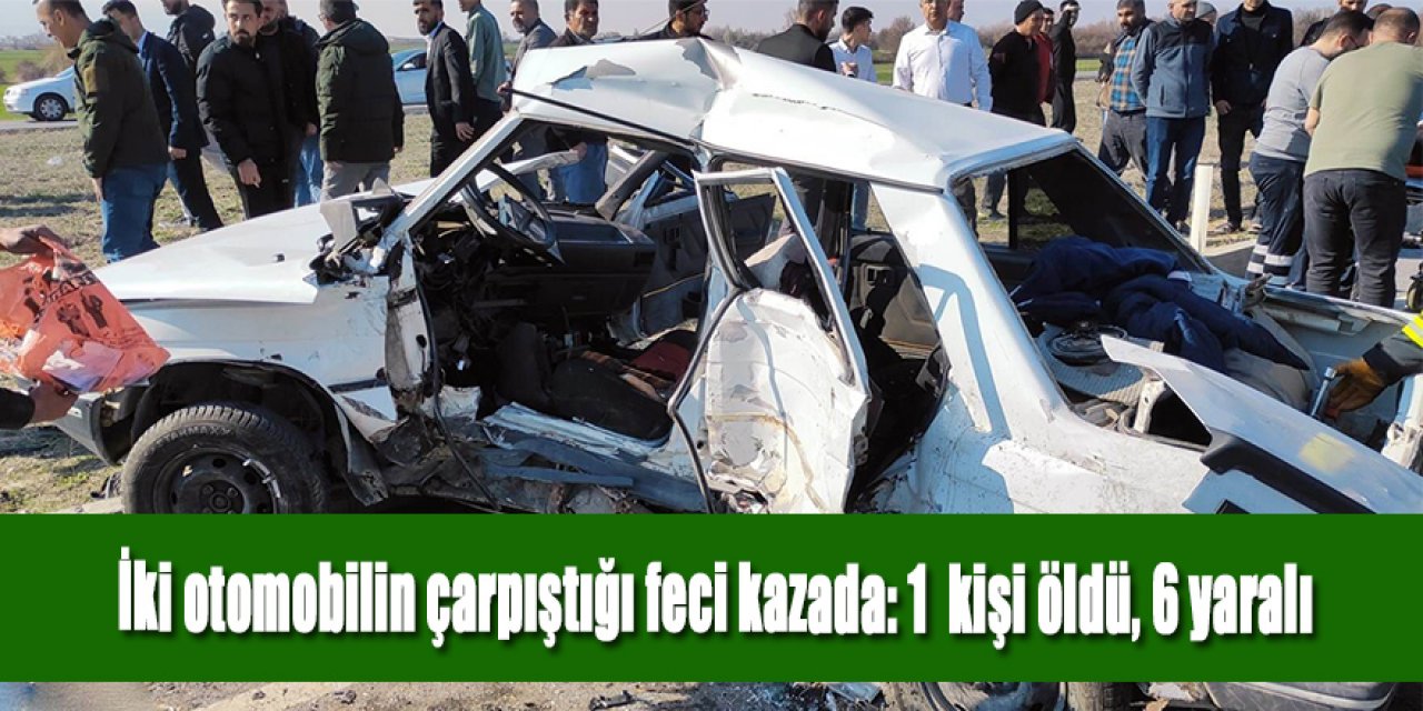 İki otomobilin çarpıştığı feci kazada: 1  kişi öldü, 6 yaralı