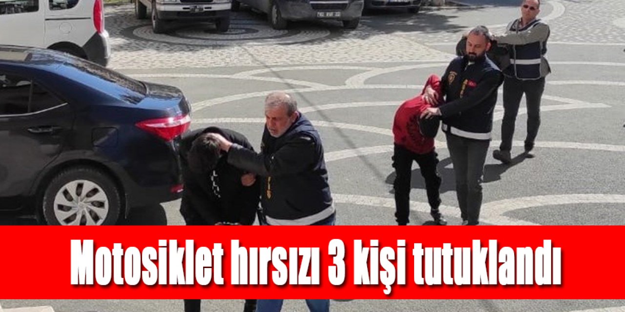 Motosiklet hırsızı 3 kişi tutuklandı