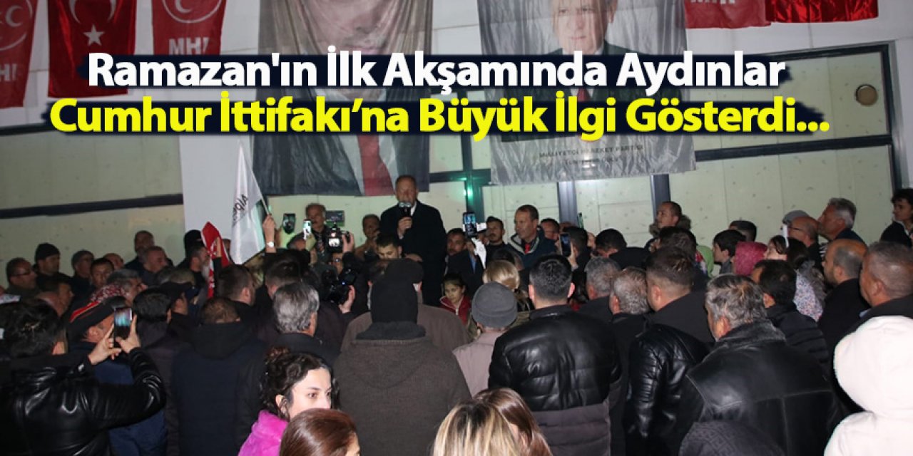 Ramazan'ın İlk Akşamında Aydınlar Cumhur İttifakı’na Büyük İlgi Gösterdi...