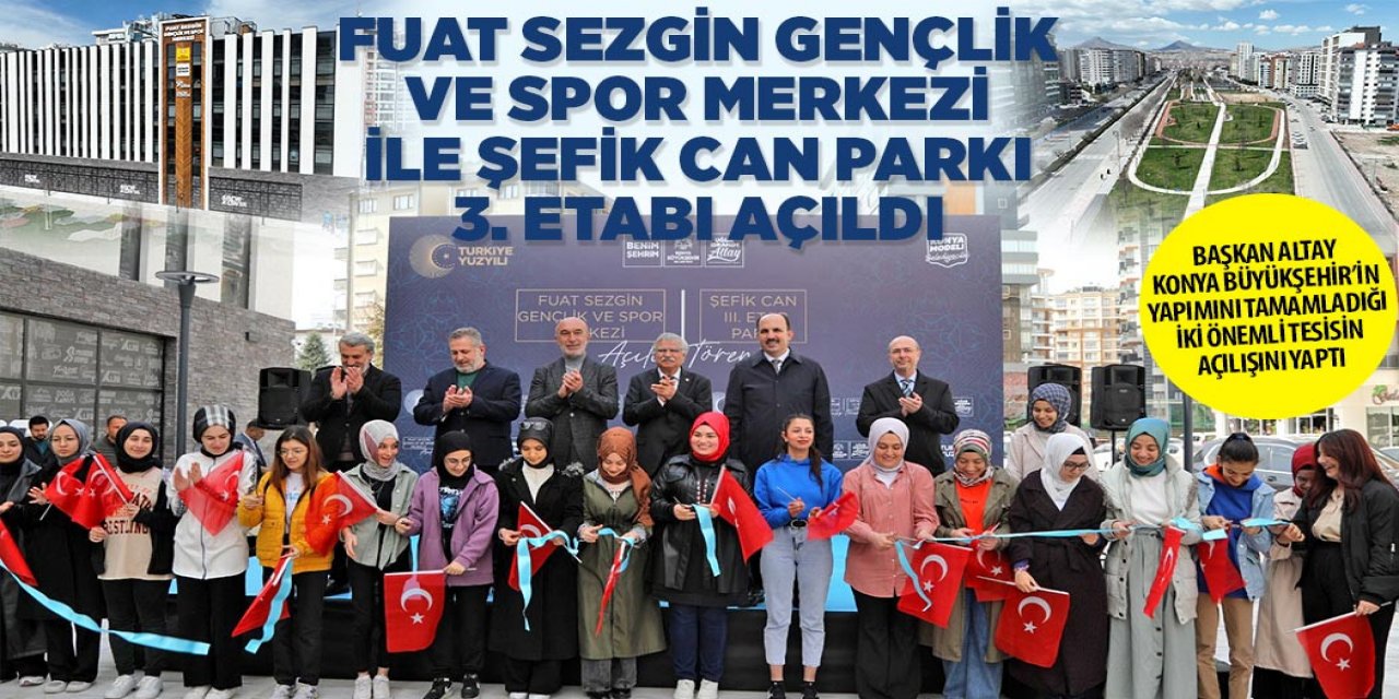 BAŞKAN ALTAY KONYA BÜYÜKŞEHİR’İN YAPIMINI TAMAMLADIĞI İKİ ÖNEMLİ TESİSİN AÇILIŞINI YAPTI