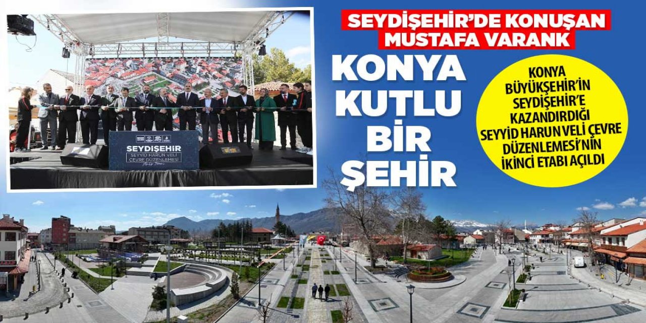 KONYA BÜYÜKŞEHİR’İN SEYDİŞEHİR’E KAZANDIRDIĞI SEYYİD HARUN VELİ ÇEVRE DÜZENLEMESİ’NİN İKİNCİ ETABI AÇILDI