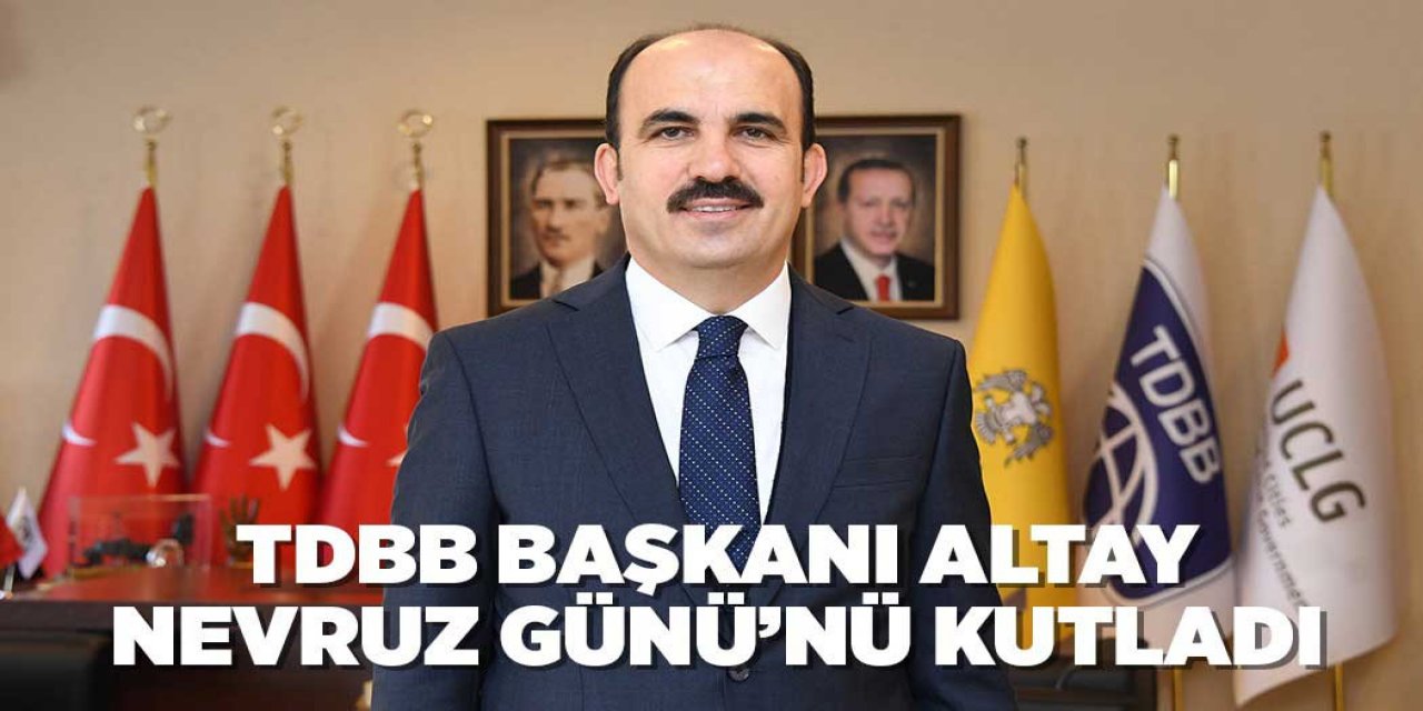TDBB BAŞKANI ALTAY NEVRUZ GÜNÜ’NÜ KUTLADI