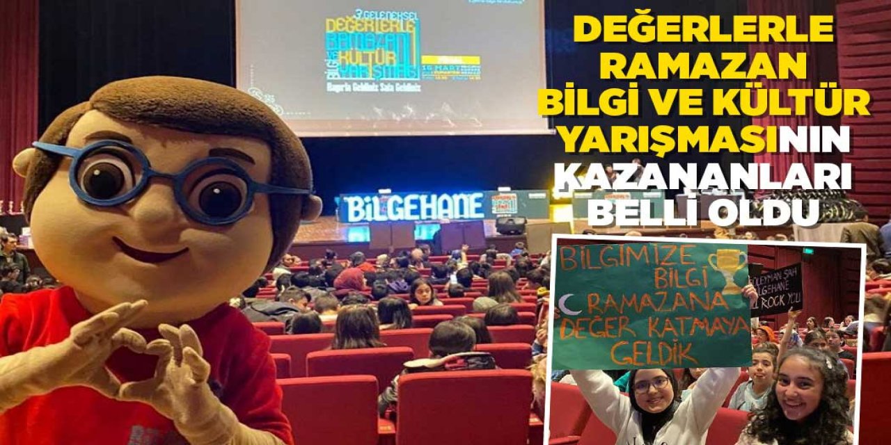 “DEĞERLERLE RAMAZAN BİLGİ VE KÜLTÜR YARIŞMASI”NIN KAZANANLARI BELLİ OLDU