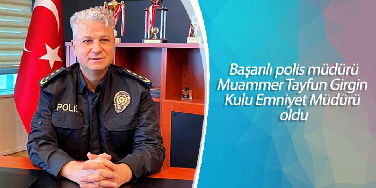Muammer Tayfun Girgin Kulu Emniyet Müdürü oldu