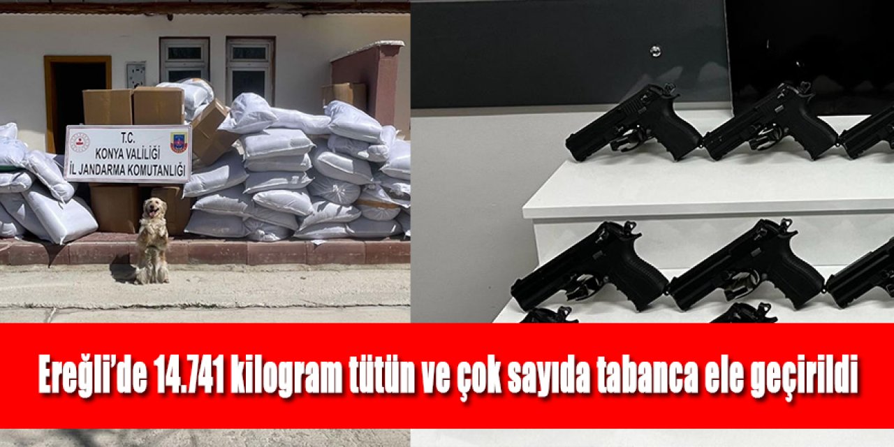 Ereğli’de 14.741 kilogram tütün ve çok sayıda tabanca ele geçirildi