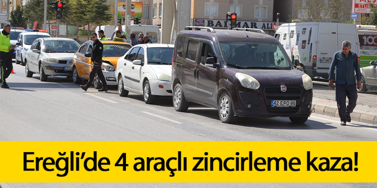 Ereğli’de 4 araçlı zincirleme kaza!
