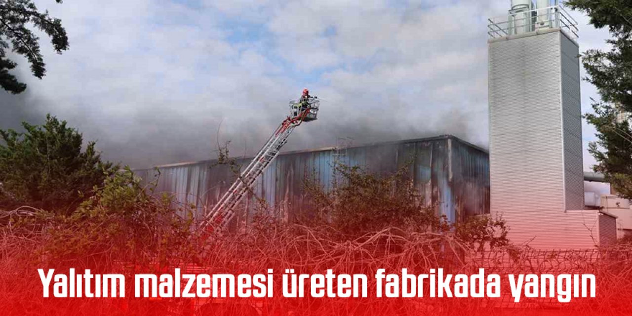 Yalıtım malzemesi üreten fabrikada yangın