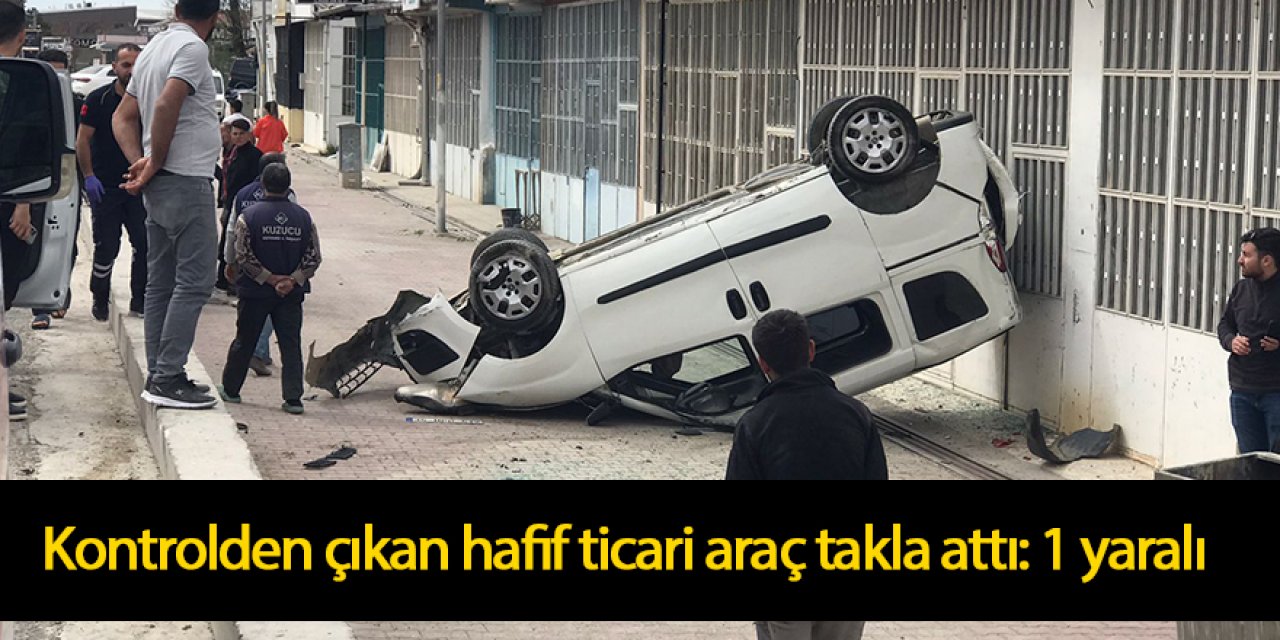 Kontrolden çıkan hafif ticari araç takla attı: 1 yaralı