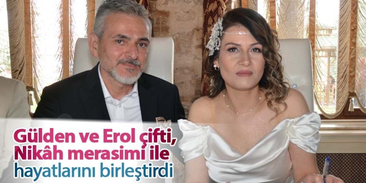 Gülden ve Erol çifti, Nikâh merasimi ile hayatlarını birleştirdi
