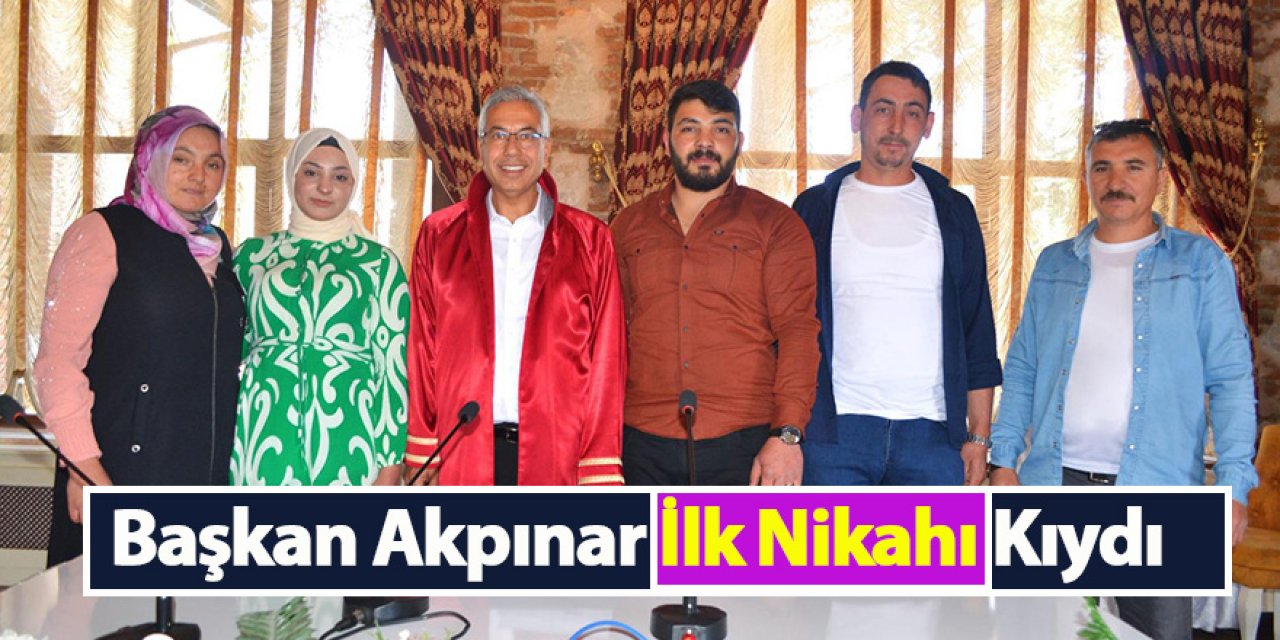 Başkan Akpınar İlk Nikahı Kıydı