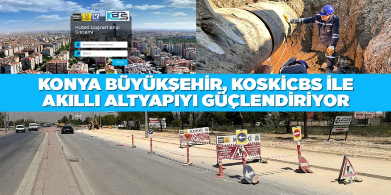 KONYA BÜYÜKŞEHİR, KOSKİCBS İLE AKILLI ALTYAPIYI GÜÇLENDİRİYOR