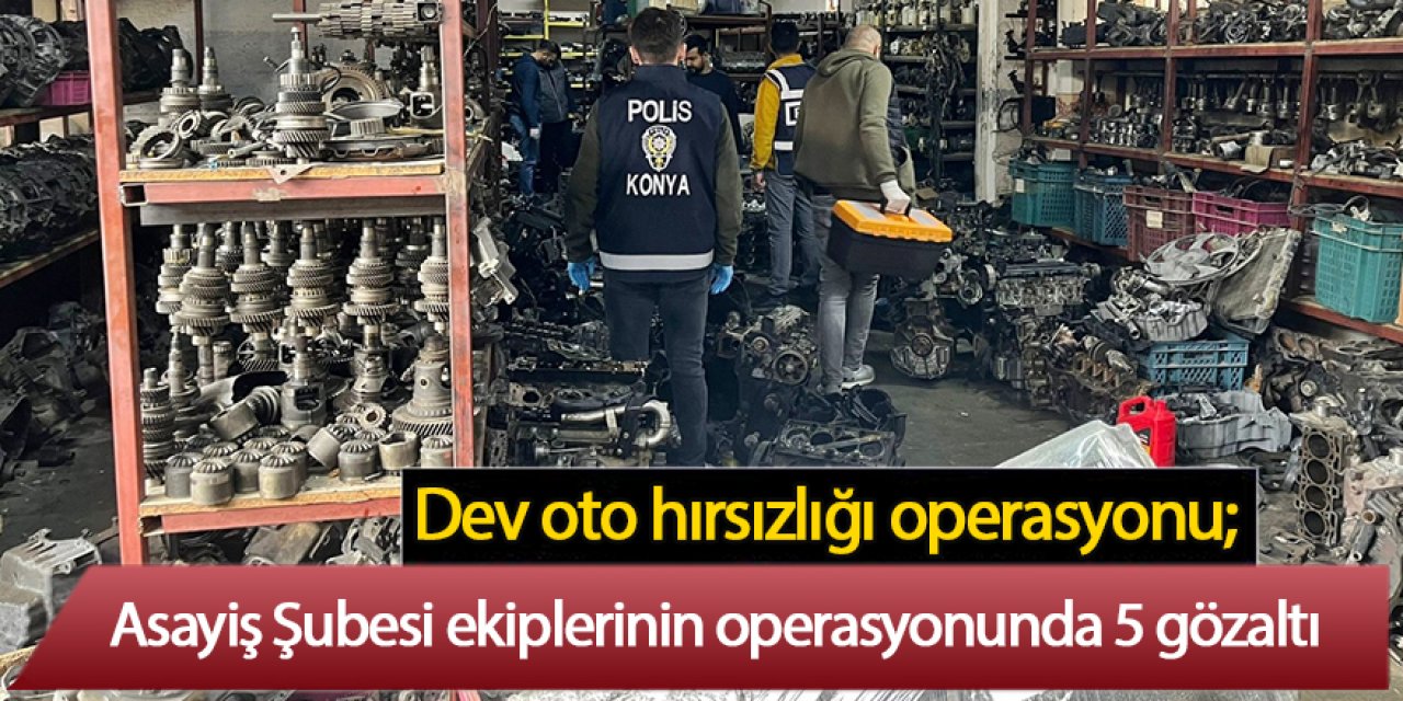 Dev oto hırsızlığı operasyonu; 5 gözaltı