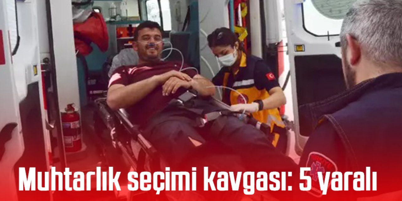 Muhtarlık seçimi kavgası: 5 yaralı