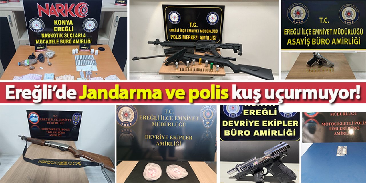 Ereğli’de Jandarma ve polis kuş uçurmuyor!