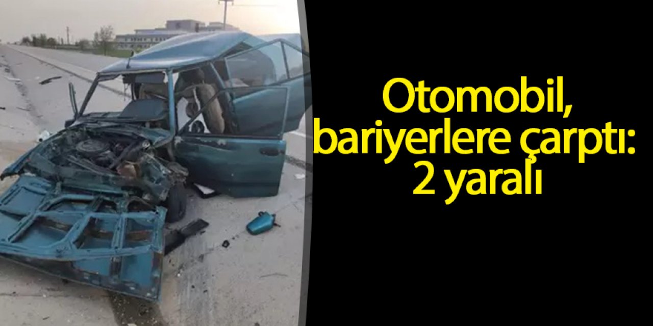 Otomobil, bariyerlere çarptı: 2 yaralı