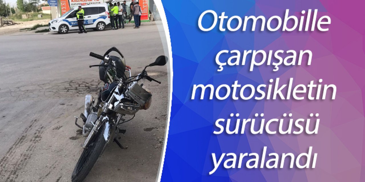 Otomobille çarpışan motosikletin sürücüsü yaralandı