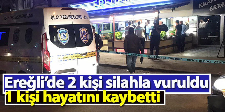 Ereğli’de 2 kişi silahla vuruldu 1 kişi hayatını kaybetti
