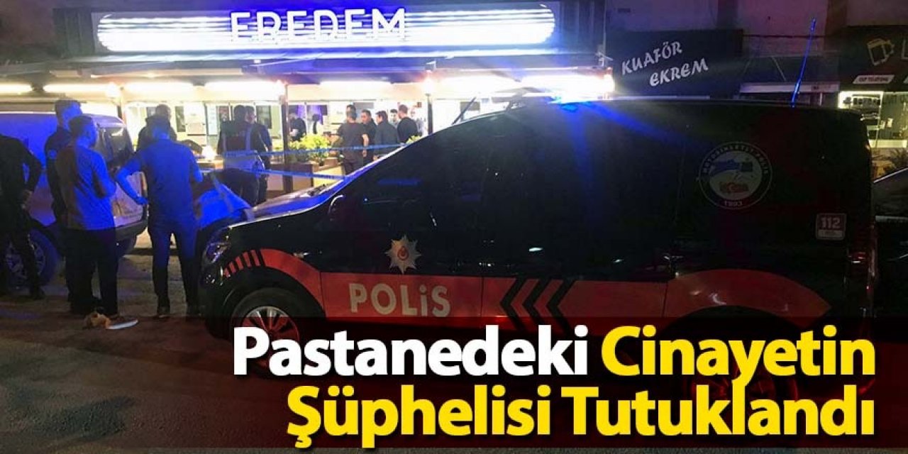 Husumetlisini pastanede öldürüp, arkadaşını yaralayan şüpheli tutuklandı