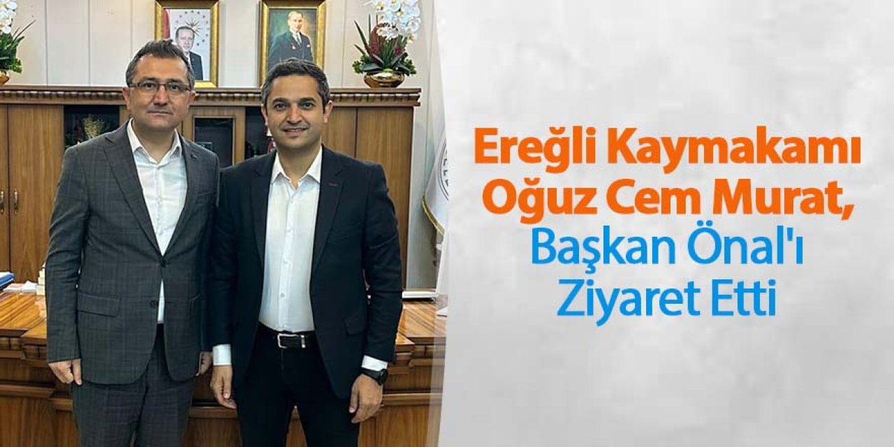 Ereğli Kaymakamı Oğuz Cem Murat, Başkan Önal'ı Ziyaret Etti