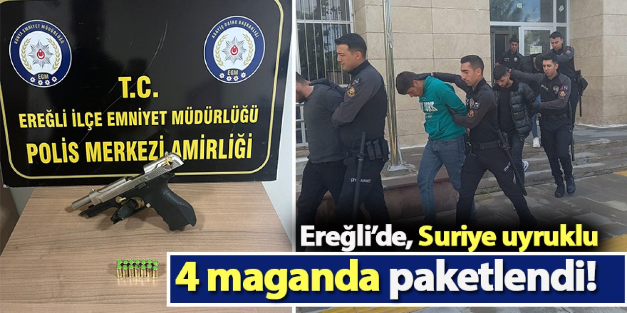Ereğli’de, Suriye uyruklu 4 maganda paketlendi!