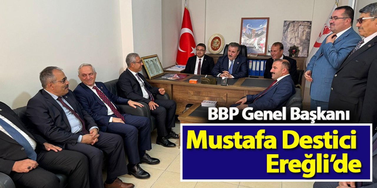 BBP Genel Başkanı Mustafa Destici Ereğli’de
