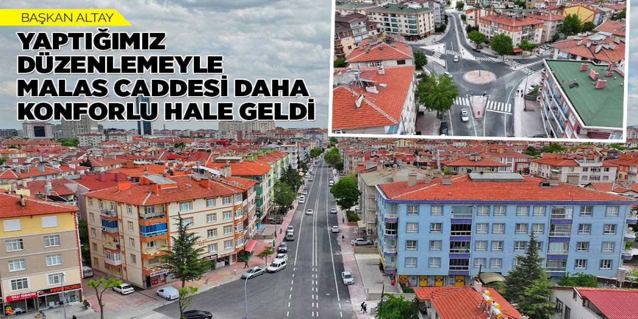 BAŞKAN ALTAY: “YAPTIĞIMIZ DÜZENLEMEYLE MALAS CADDESİ DAHA KONFORLU HALE GELDİ”