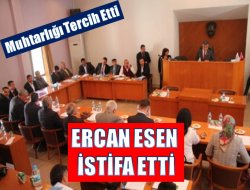 Meclis Üyesi Ercan Esen İstifa Etti