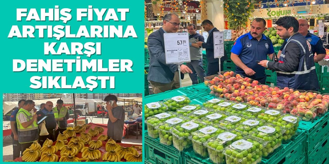 Fahiş Fiyat Artışlarına Karşı Denetimler Sıklaştı