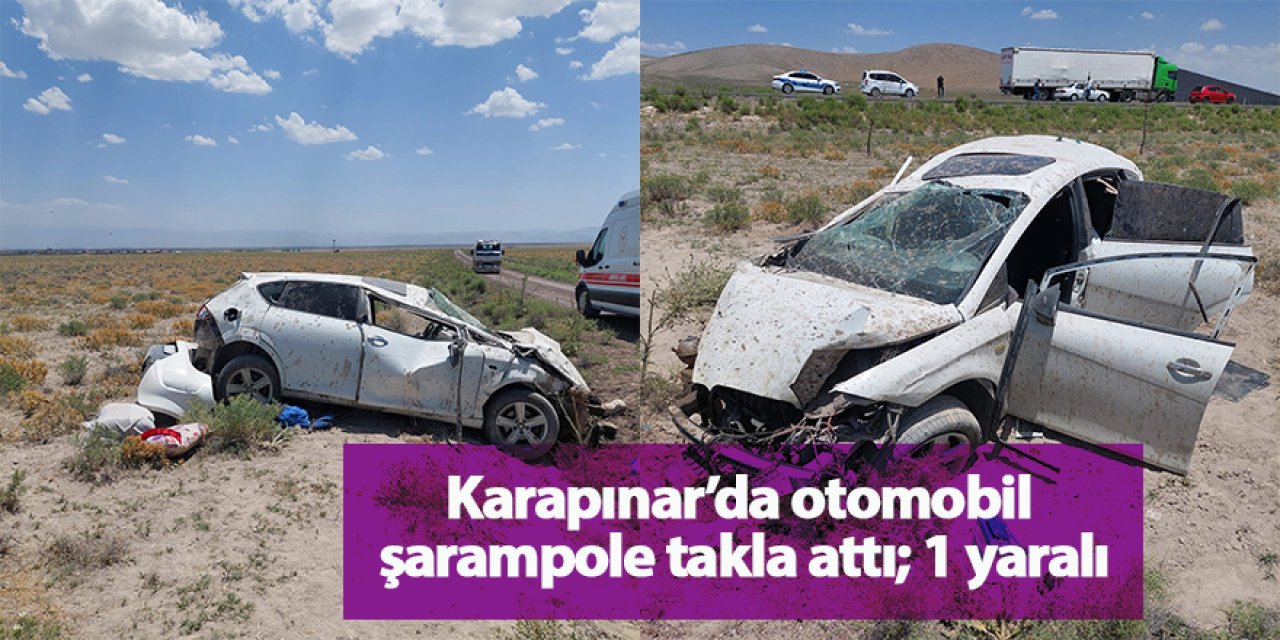 Karapınar’da otomobil şarampole takla attı; 1 yaralı