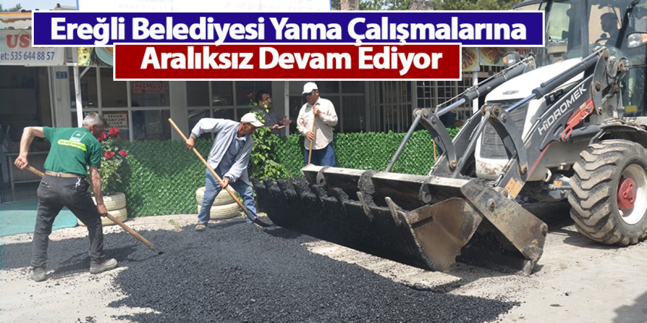 Ereğli Belediyesi Yama Çalışmalarına Aralıksız Devam Ediyor