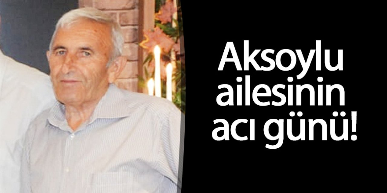 Aksoylu ailesinin acı günü!