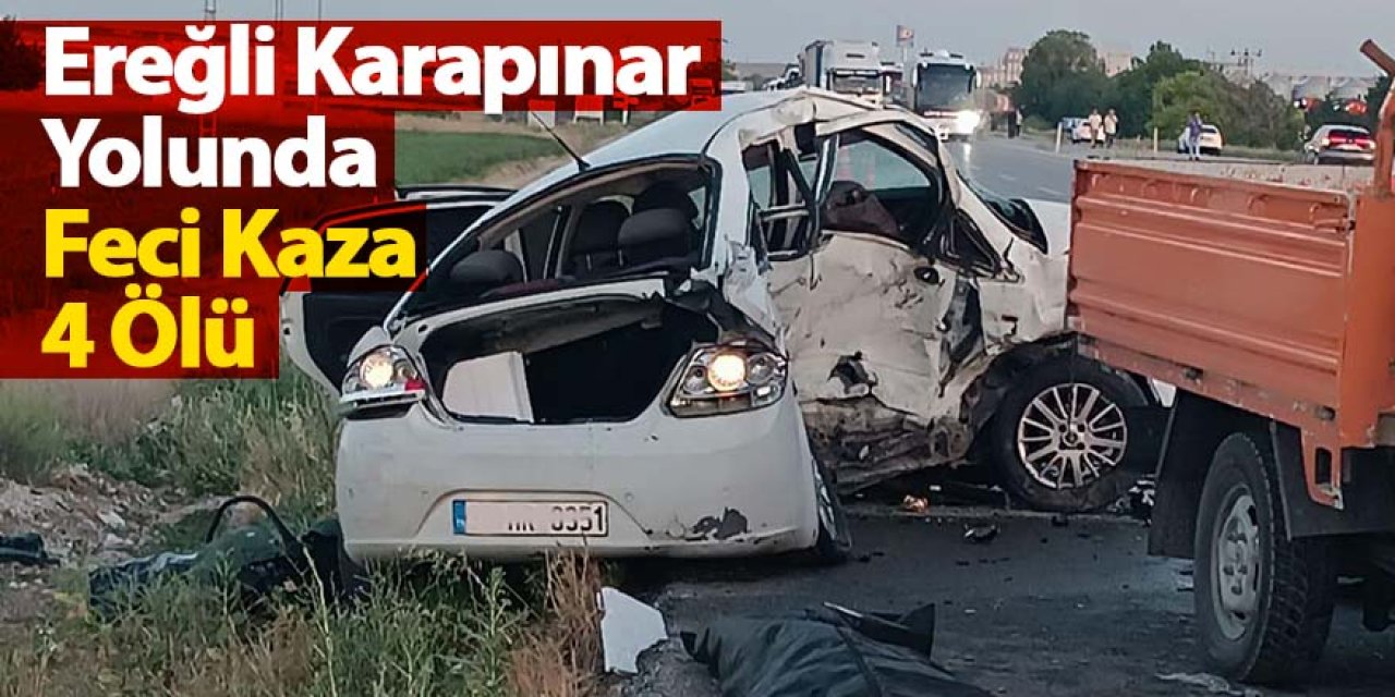 Ereğli Karapınar yolunda katliam gibi kaza; 4 ölü 2 ağır yaralı