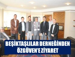 Beşiktaşlılar Derneği’nden Özgüven’e Ziyaret