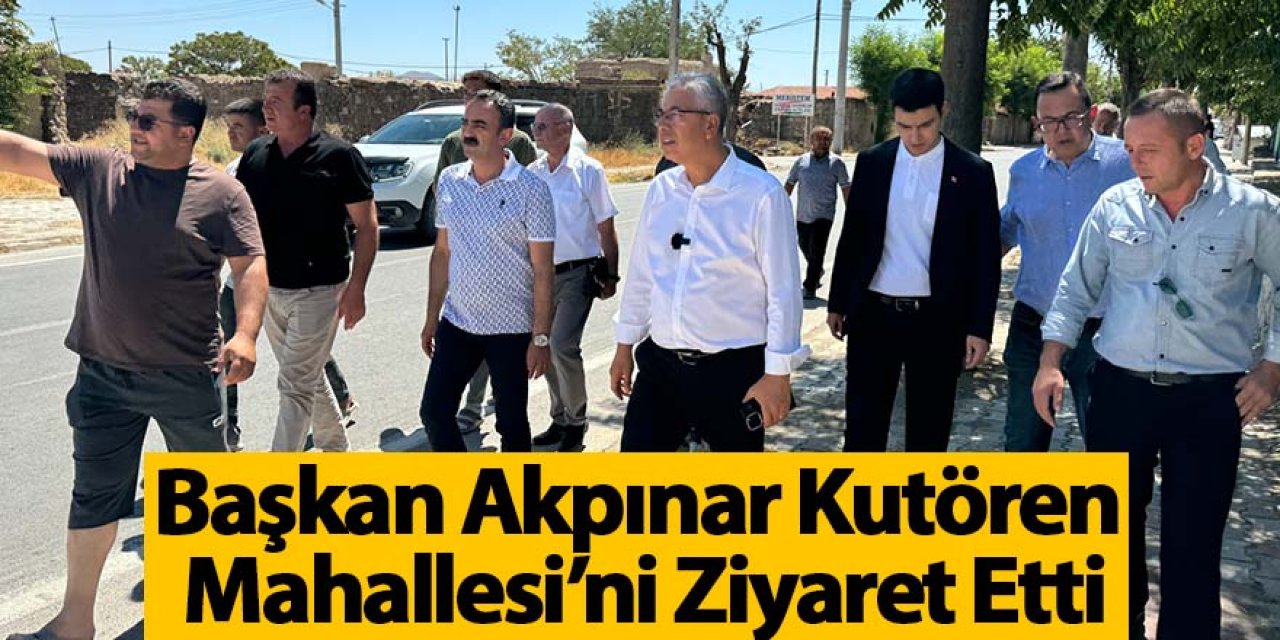 Başkan Akpınar Kutören Mahallesi’ni Ziyaret Etti