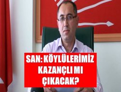 San: Köylülerimiz Kazançlı Çıkacak