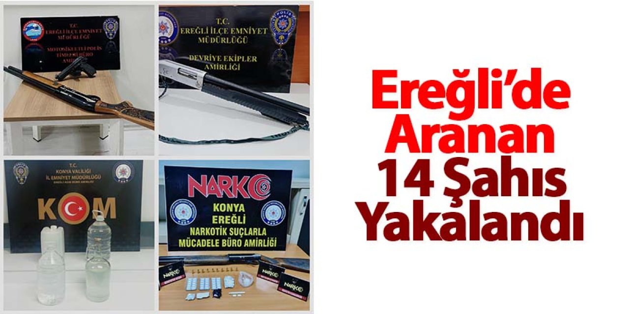 Ereğli’de Aranan 14 Şahıs Yakalandı