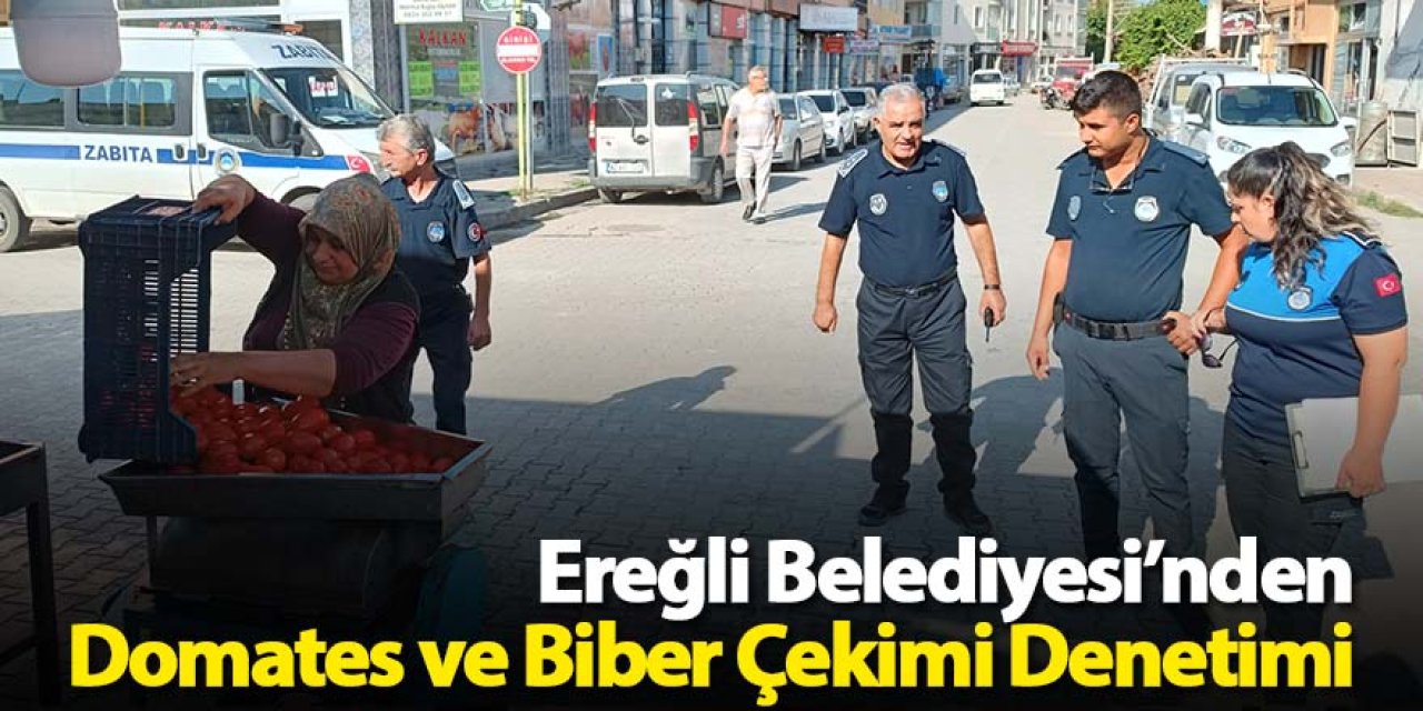 Ereğli Belediyesi’nden Domates ve Biber Çekimi Denetimi