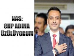 Nas: CHP Adına Üzülüyorum