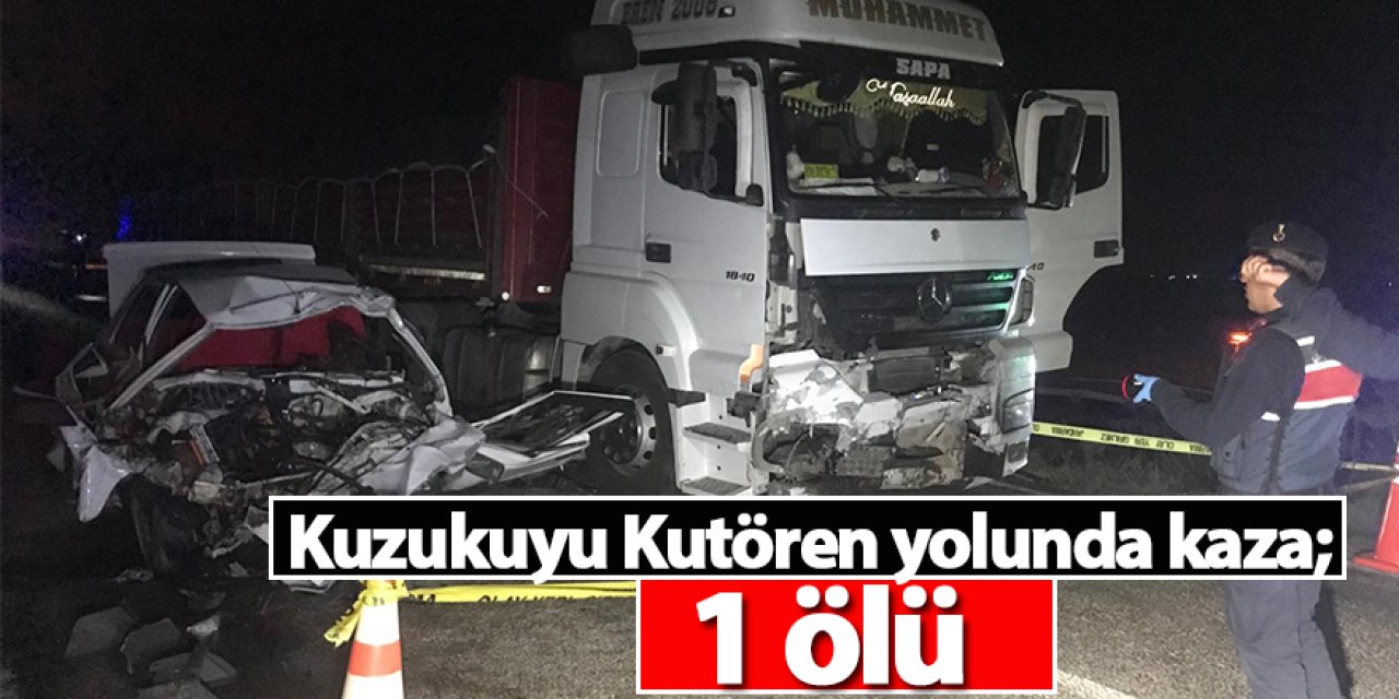 Kutören - Kuzukuyusu yolunda tır ile çarpışan otomobilin sürücüsü öldü