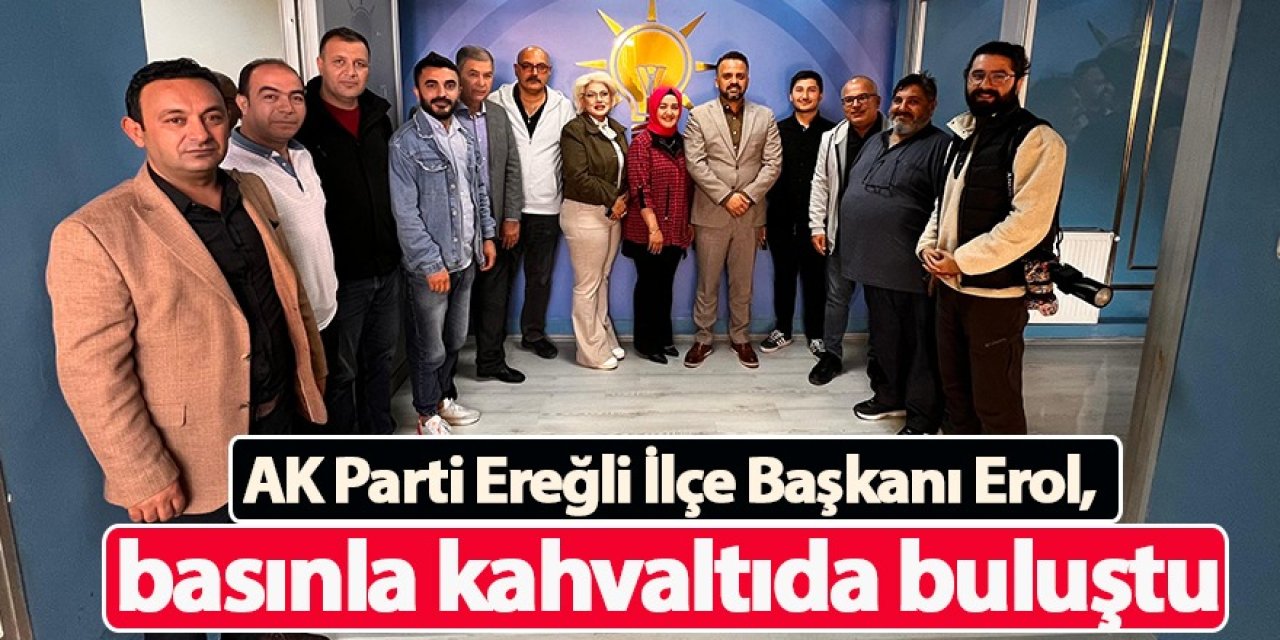 AK Parti Ereğli İlçe Başkanı Erol, basınla kahvaltıda buluştu