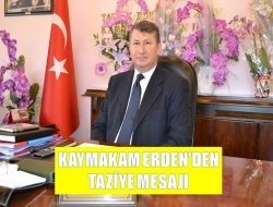 Kaymakam Erden’den Taziye Mesajı