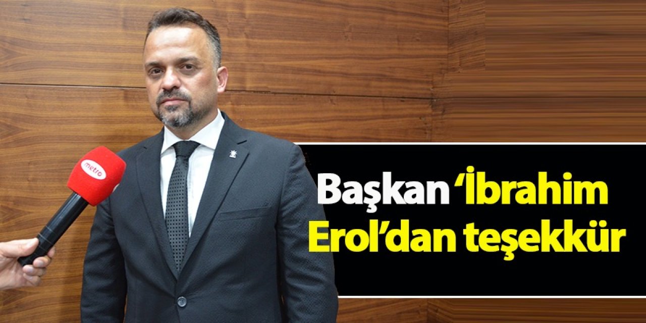 Başkan ‘İbrahim Erol’dan teşekkür
