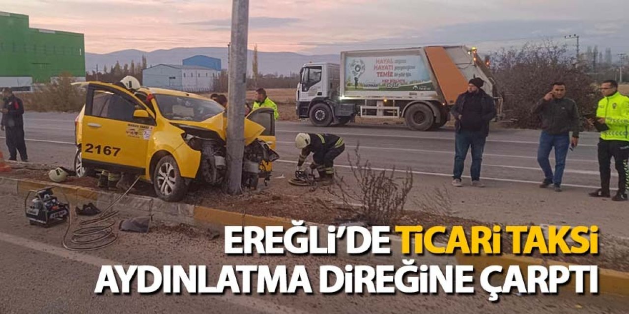 Ereğli’de ticari taksi aydınlatma direğine çarptı