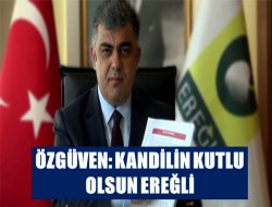 ÖZGÜVEN: KANDİLİN KUTLU OLSUN EREĞLİ