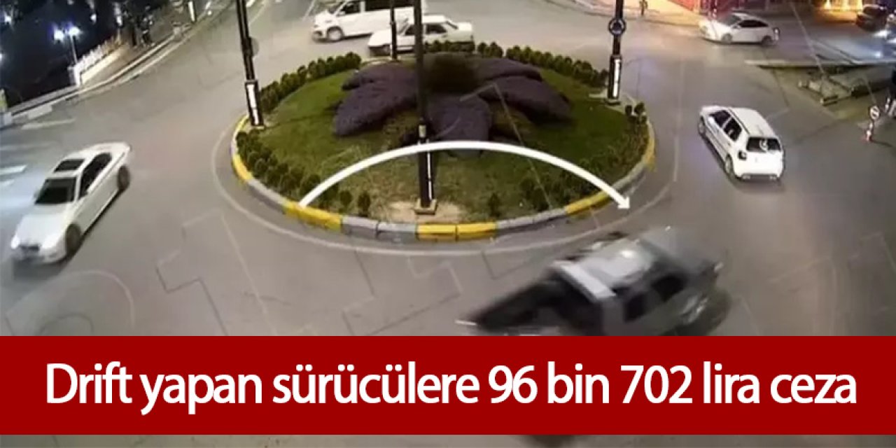 Drift yapan sürücülere 96 bin 702 lira ceza