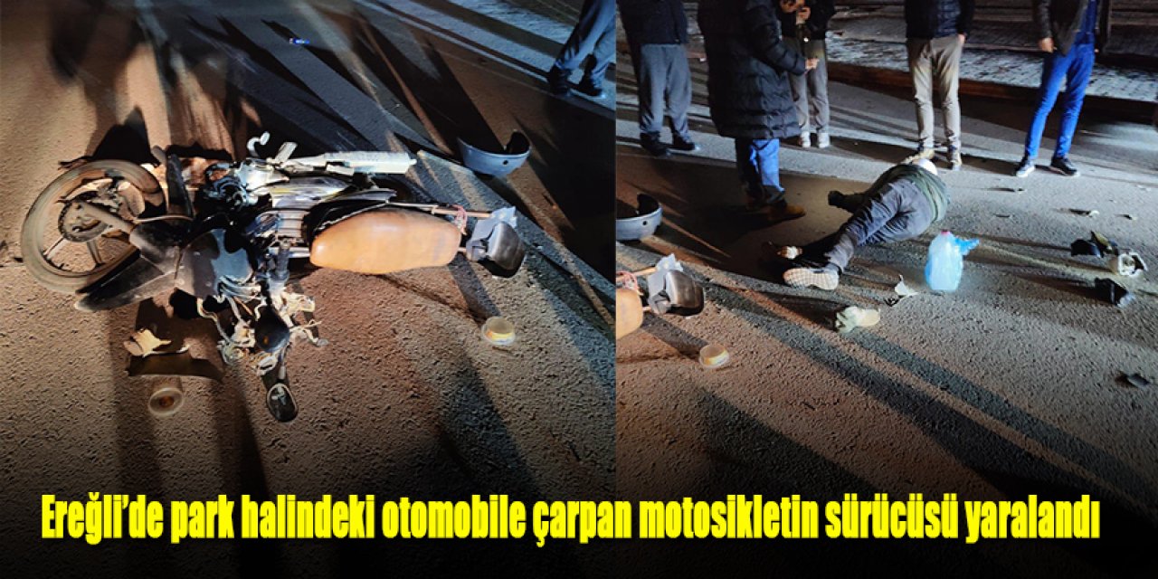 Ereğli’de park halindeki otomobile çarpan motosikletin sürücüsü yaralandı