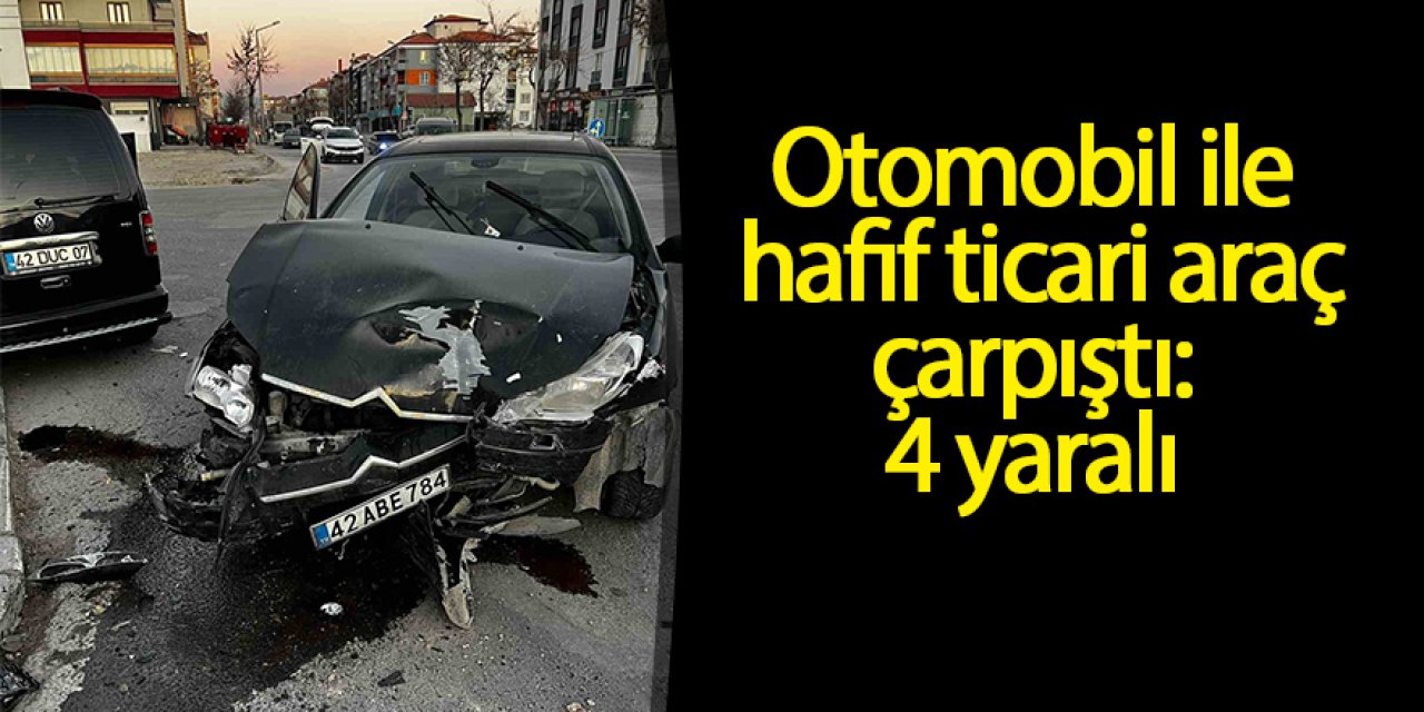 Otomobil ile hafif ticari araç çarpıştı: 4 yaralı
